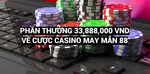 Phần thưởng 33,888,000 vnd vé cược casino may mắn 88